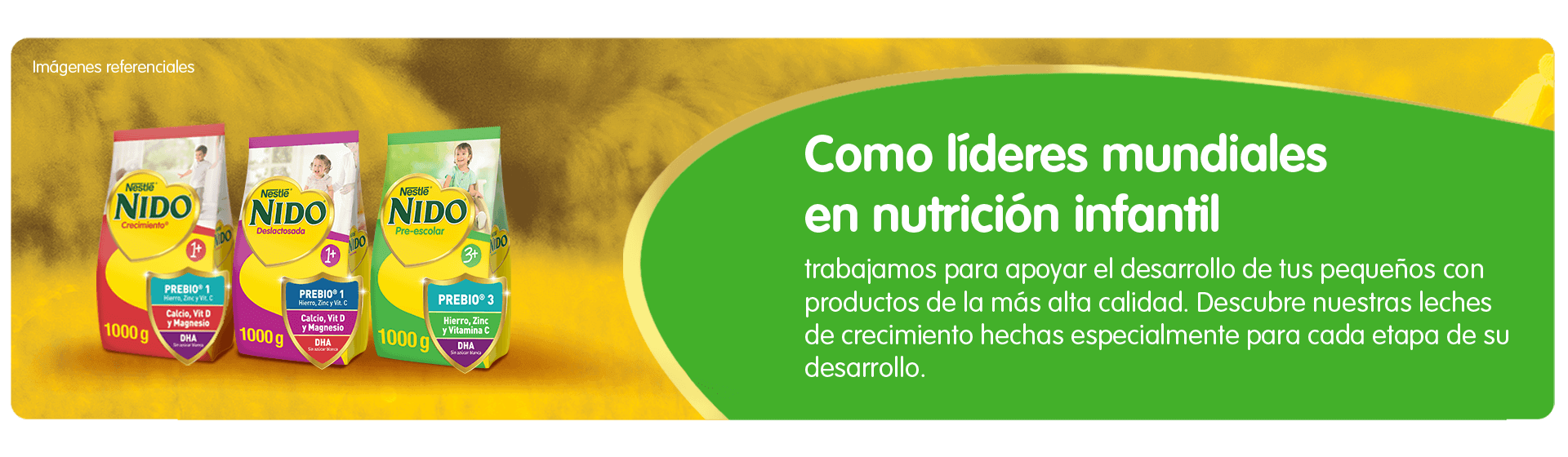 Como líderes mundiales en nutrición infantil trabajamos para apoyar el desarrollo de tus pequeños con productos de la más alta calidad. Descubre nuestras leches de crecimiento hechas especialmente para cada etapa de su desarrollo